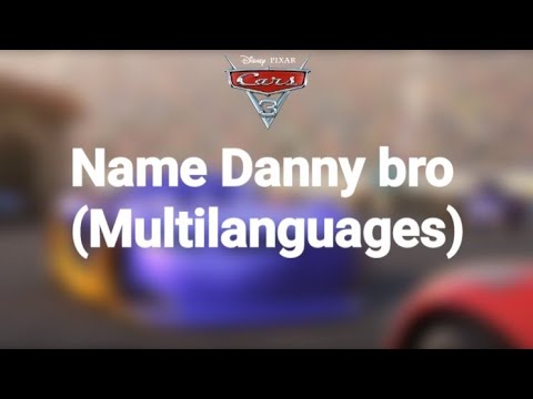 Cars 3 "Name Danny bro" in different languages
