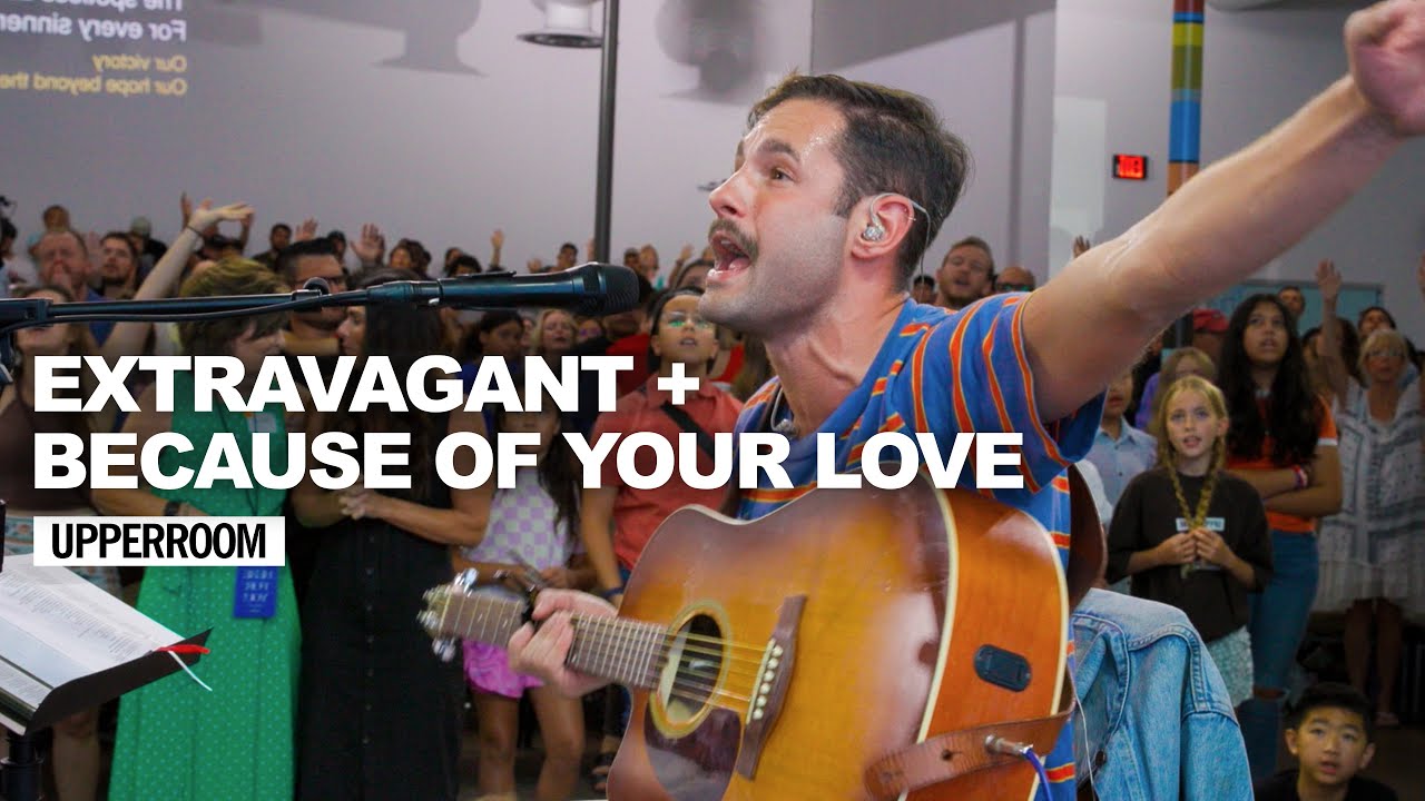 Extravagant + Because of Your Love - UPPERROOM