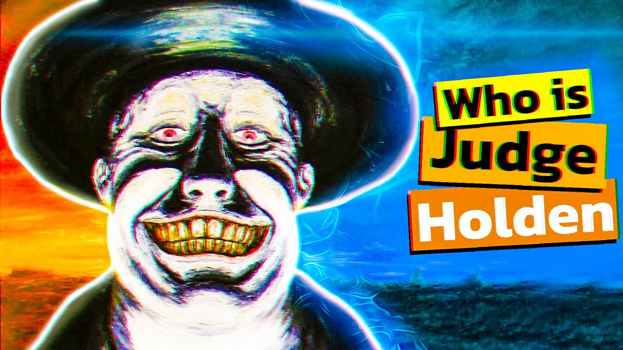 Judge Holden. Who Is Judge Holden?