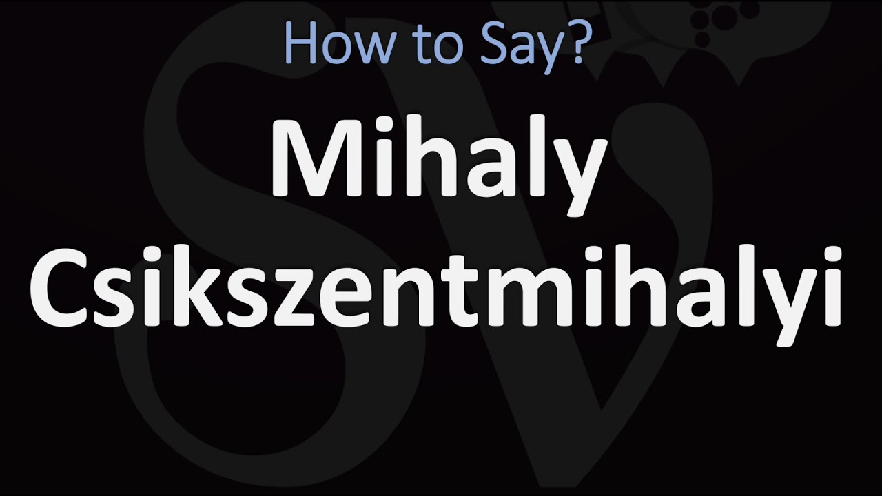 How to Pronounce Mihaly Csikszentmihalyi? (CORRECTLY)