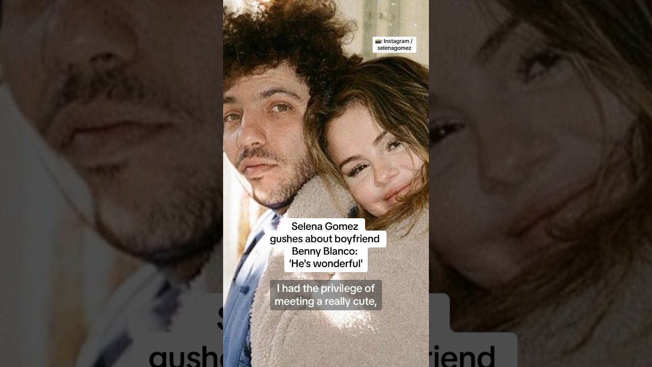 Selena Gomez gushes about boyfriend Benny Blanco: ‘He’s wonderful’