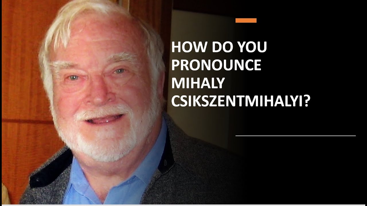 How To Pronounce Mihaly Csikszentmihalyi__Pronunciation Mentor