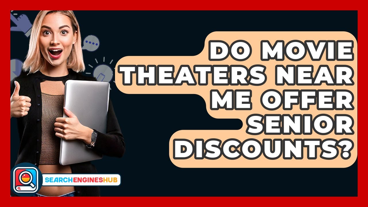 Do Movie Theaters Near Me Offer Senior Discounts? - SearchEnginesHub.com