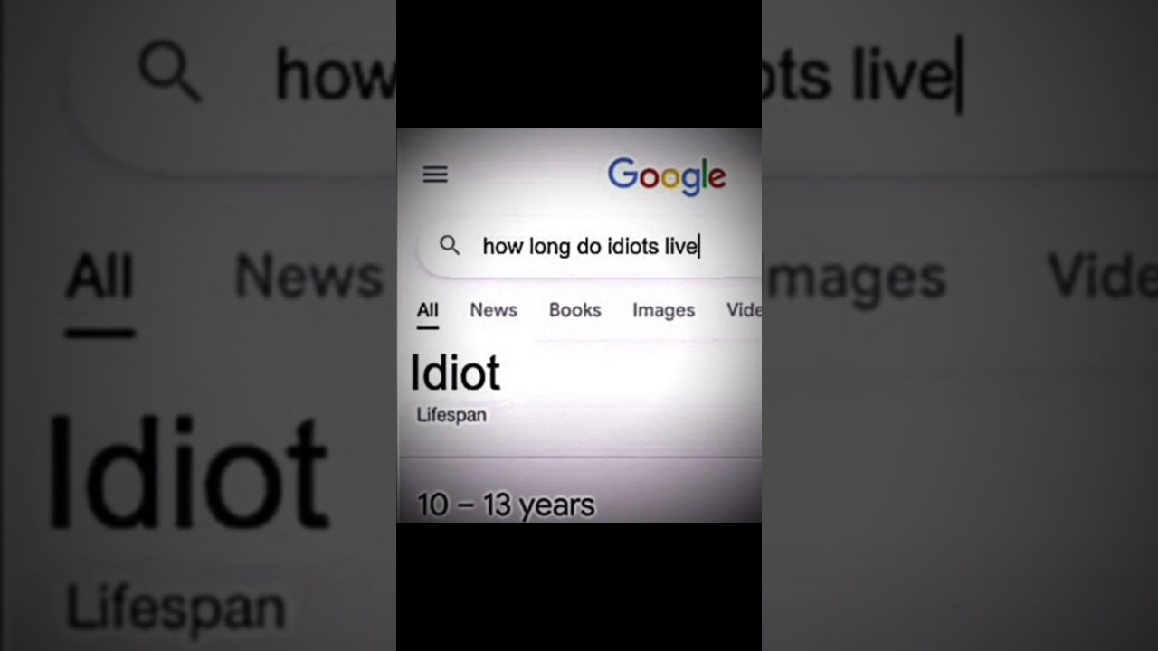 How long do idiots live…