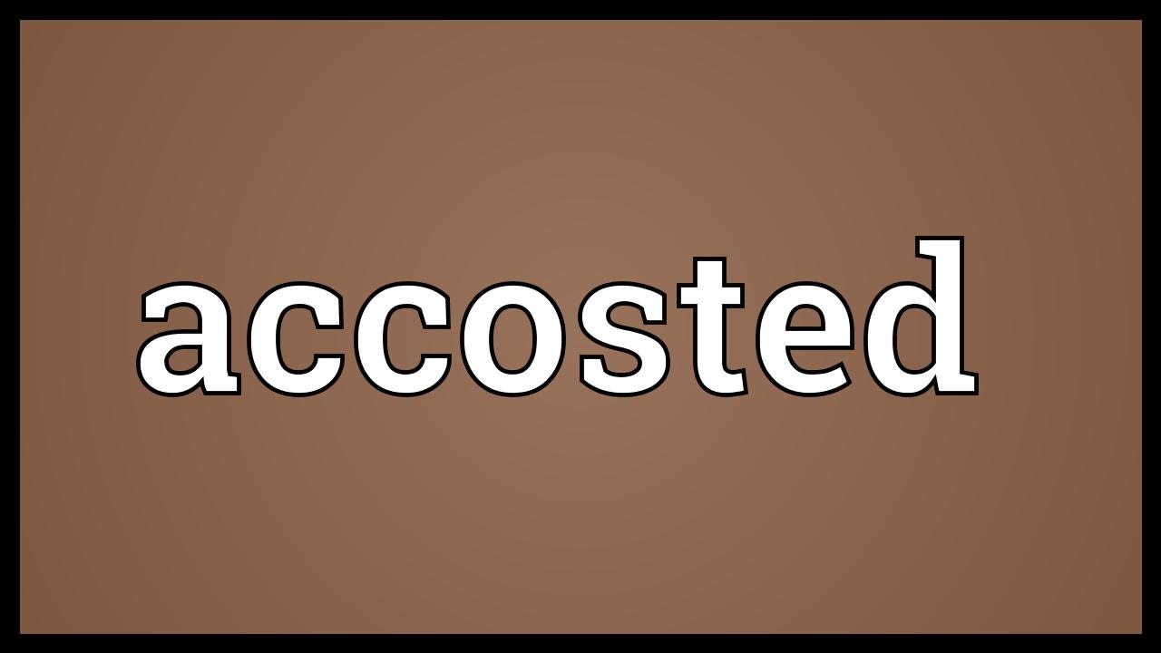 Accosted Meaning