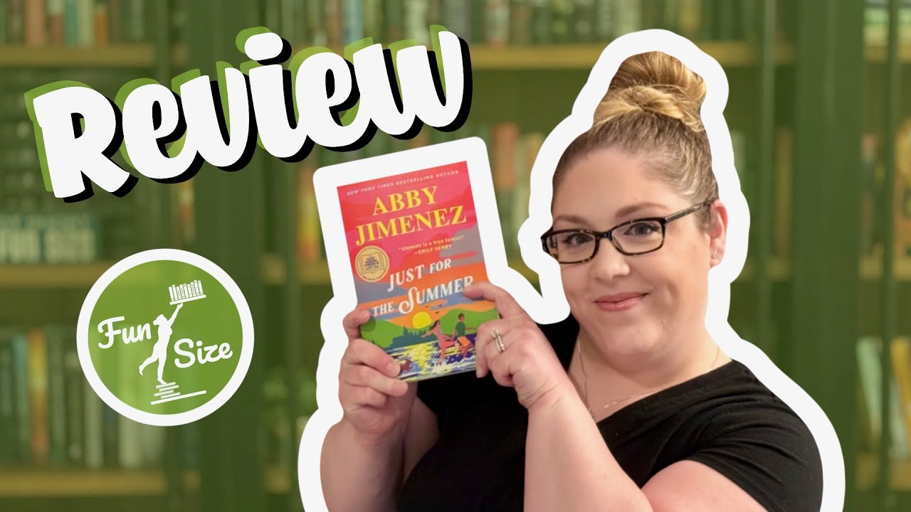 Just for the Summer by Abby Jimenez (Part of your World Book 2) - Book Review w/SPOILER Section