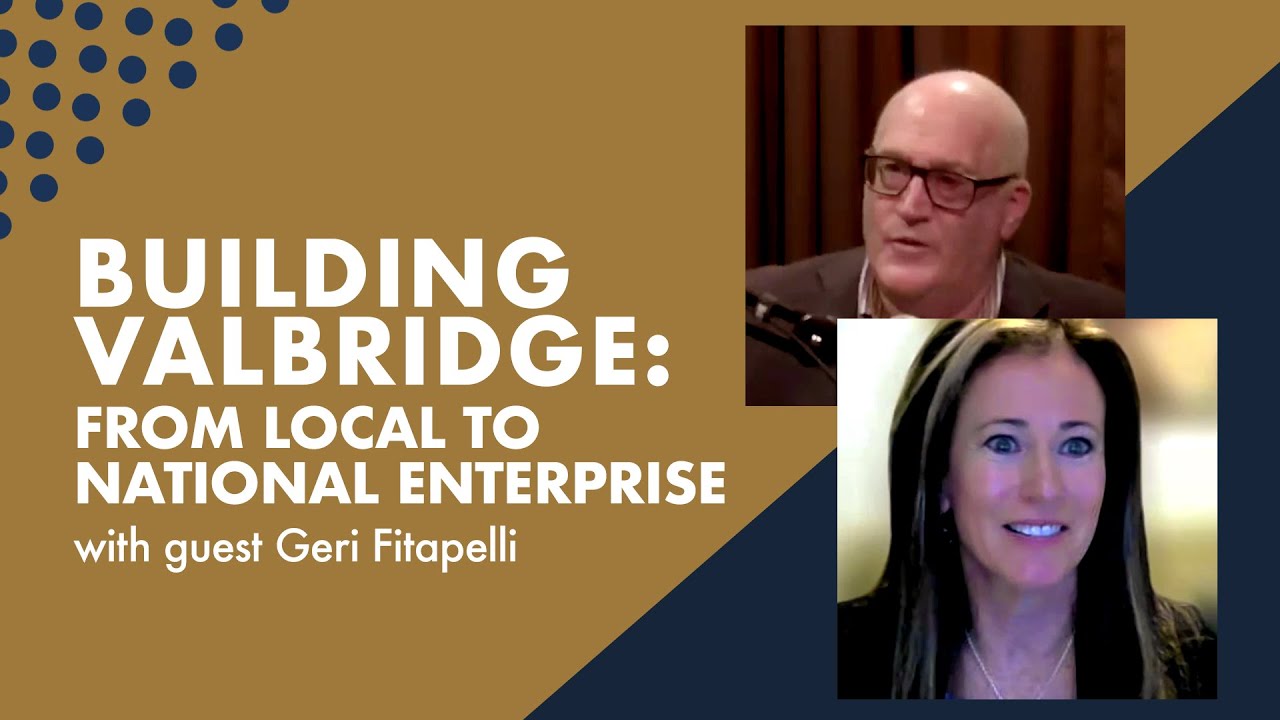 Building Valbridge: from Local to National Enterprise with guest Geri Fitapelli