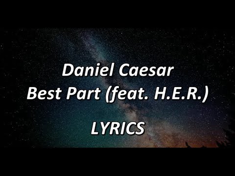 Daniel Caesar - Best Part (feat. H.E.R.) - LYRICS