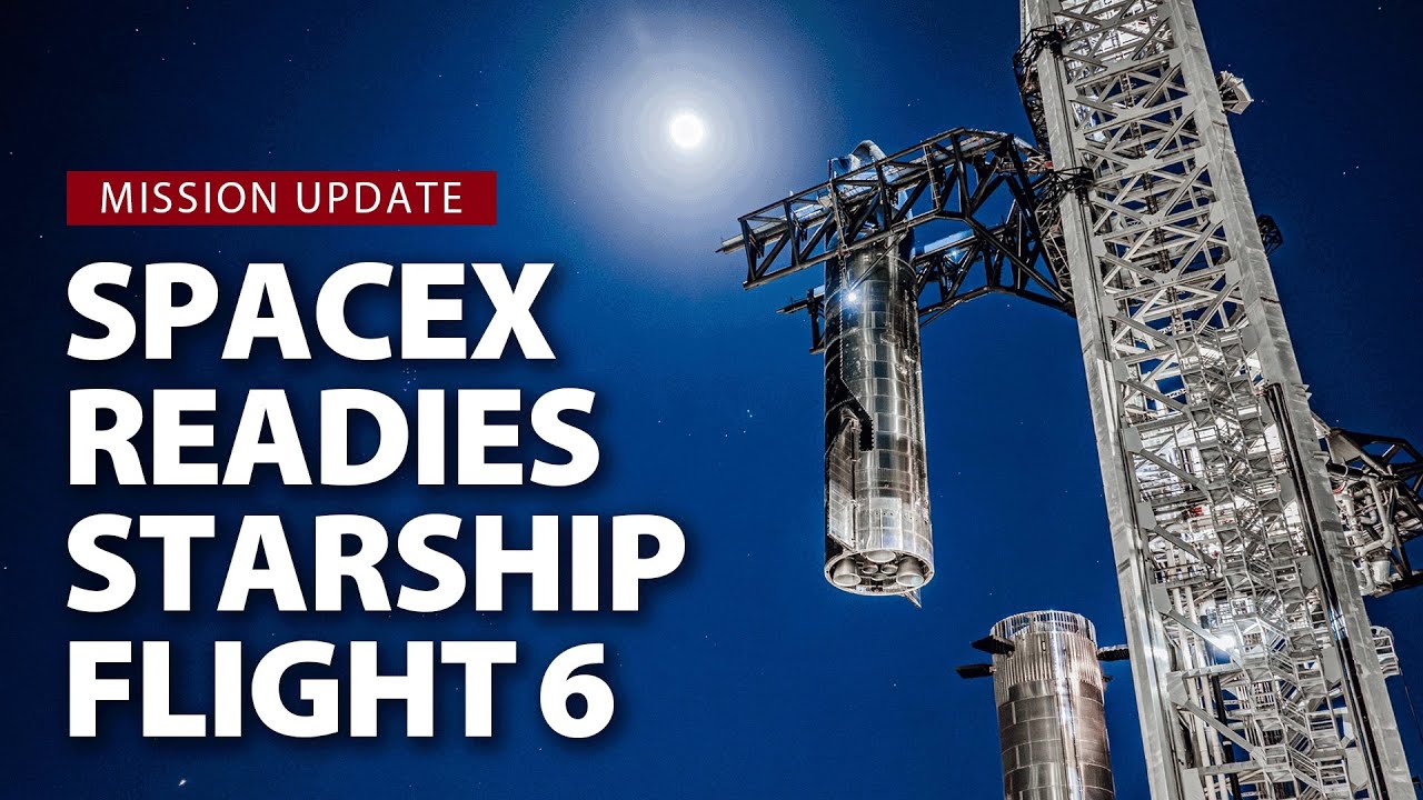 What to expect with SpaceX's Starship Flight 6