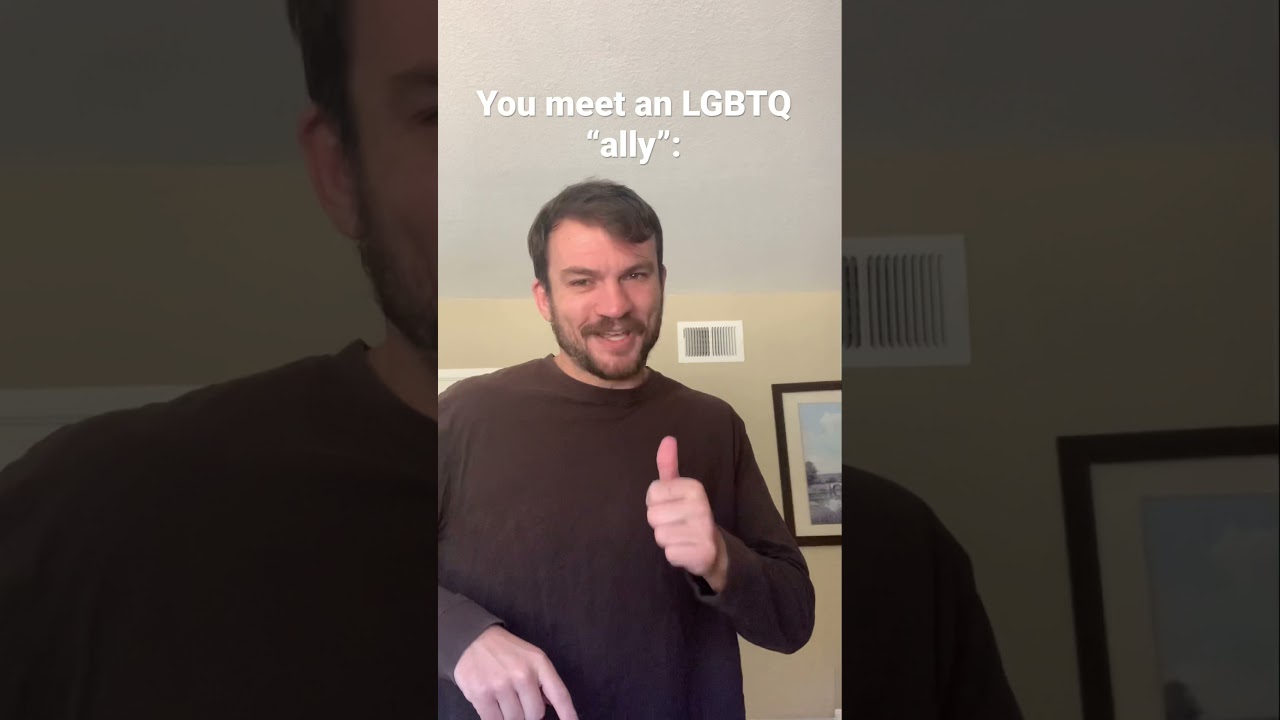 Insufferable POV #7: You meet an LGBTQ ally