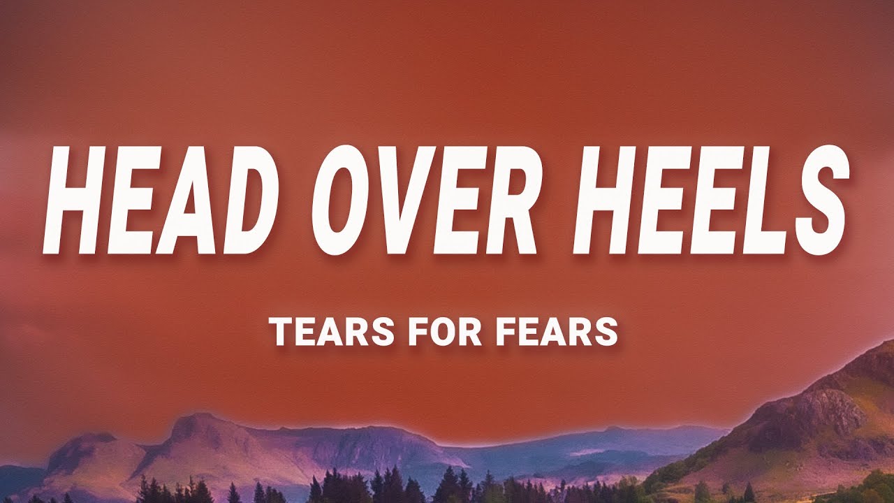 Tears For Fears - Head Over Heels (Lyrics)