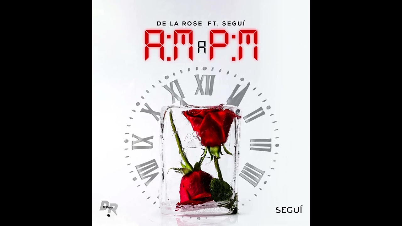 De La Rose Ft. Seguí - AM a PM