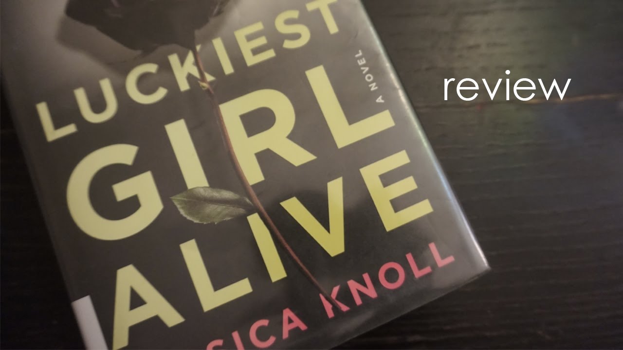 Luckiest Girl Alive by Jessica Knoll | REVIEW
