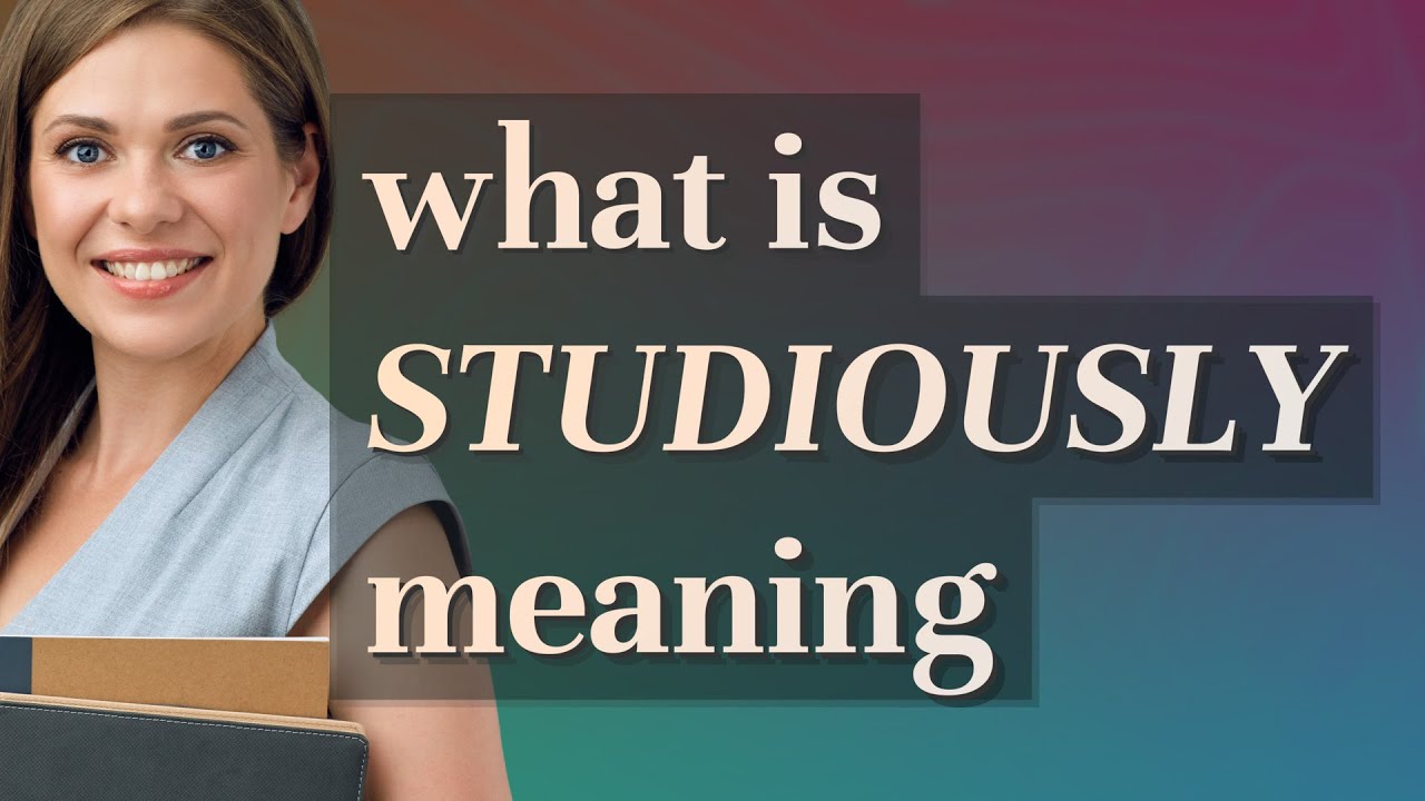 Studiously | meaning of Studiously