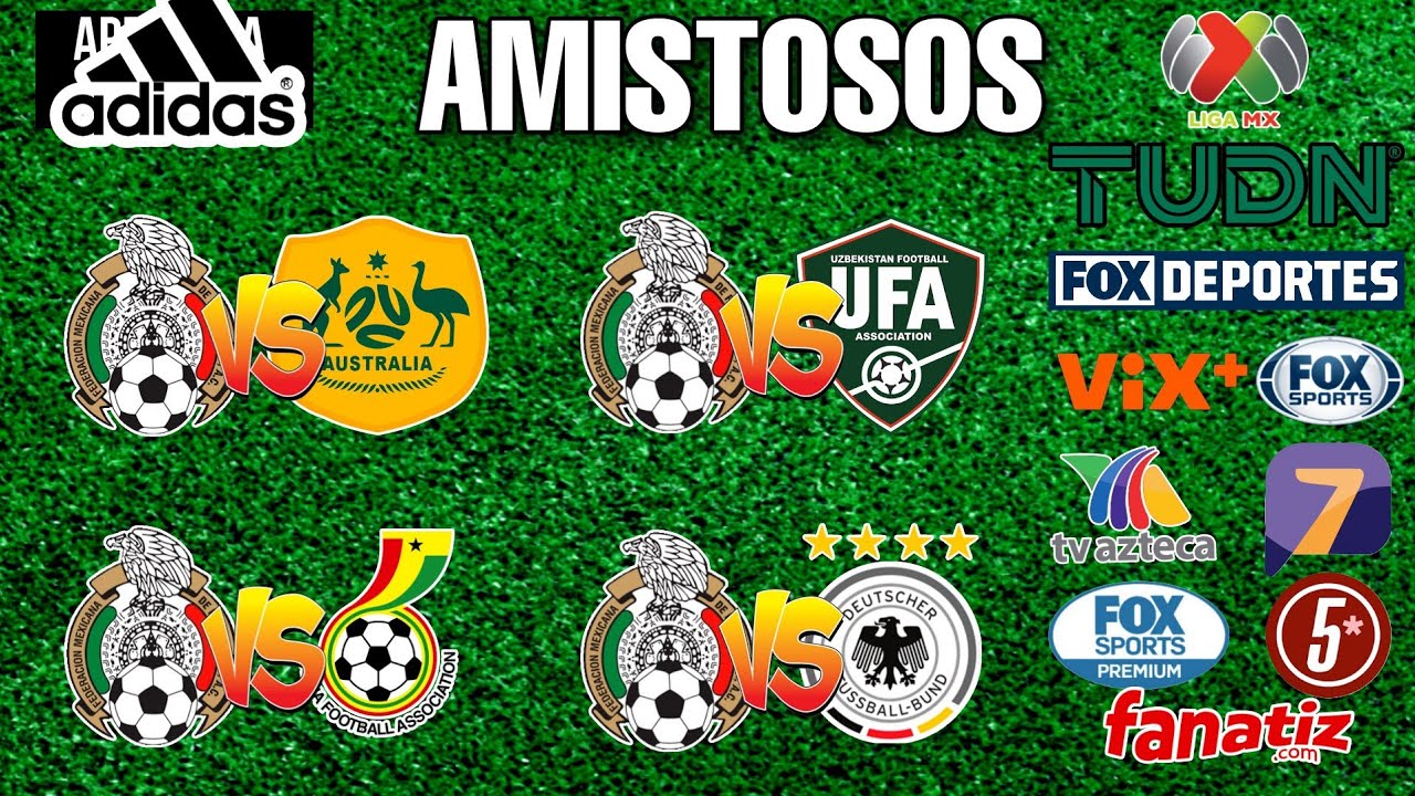 FECHAS,HORARIOS Y CANALES PARA LOS AMISTOSOS DE LA SELECCION MEXICANA.