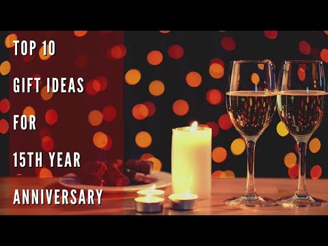 TOP 10 GIFT IDEAS FOR 15TH YEAR ANNIVERSARY
