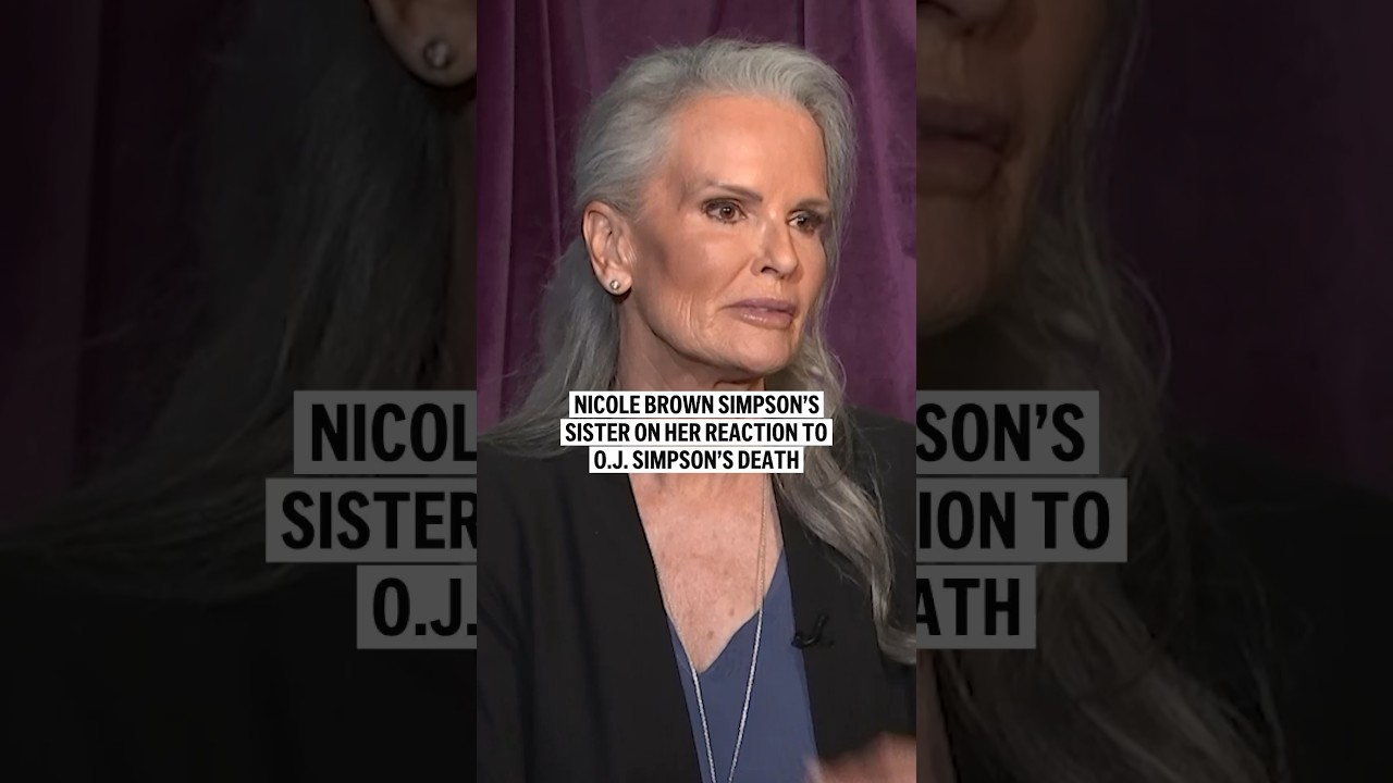 Nicole Brown Simpson's sister on her reaction to O.J. Simpson's death
