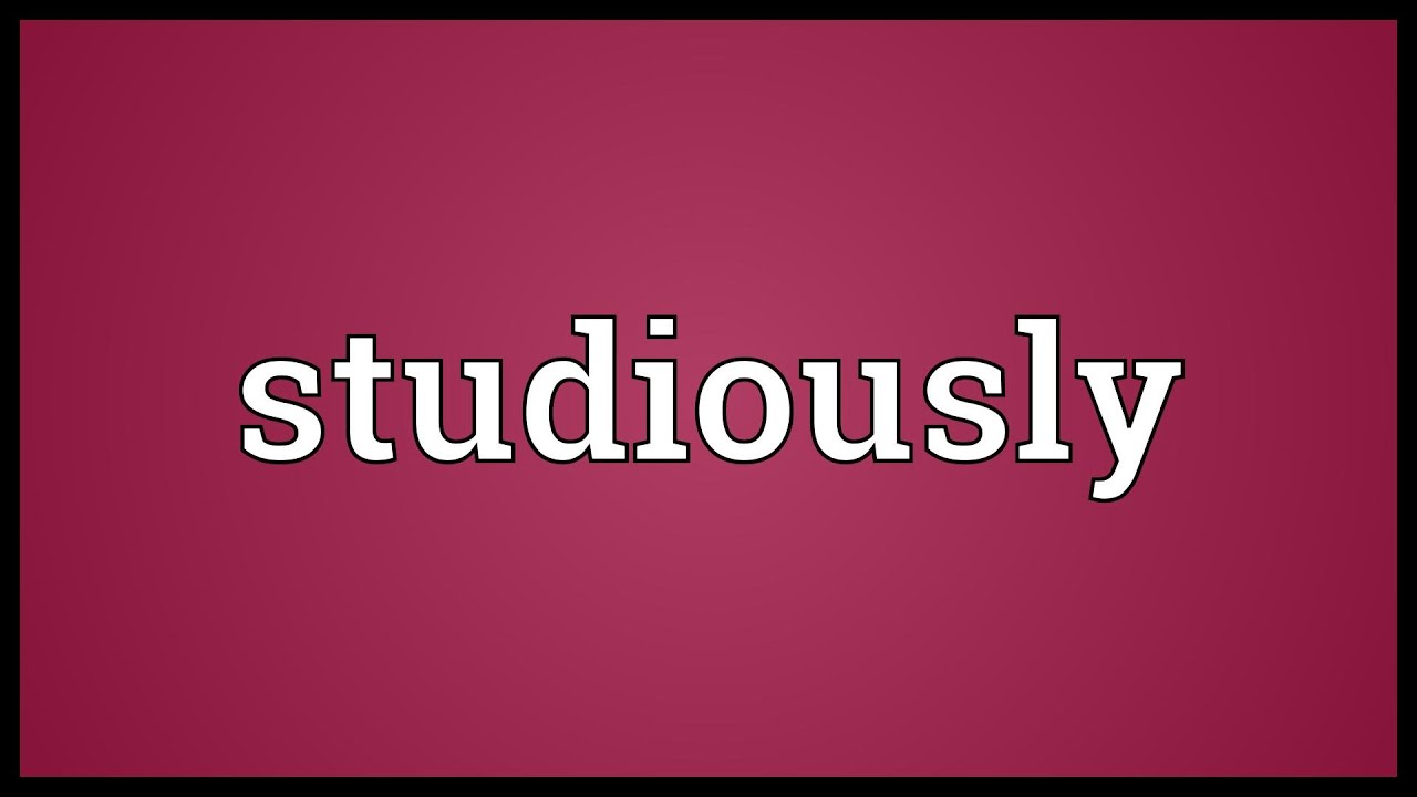 Studiously Meaning