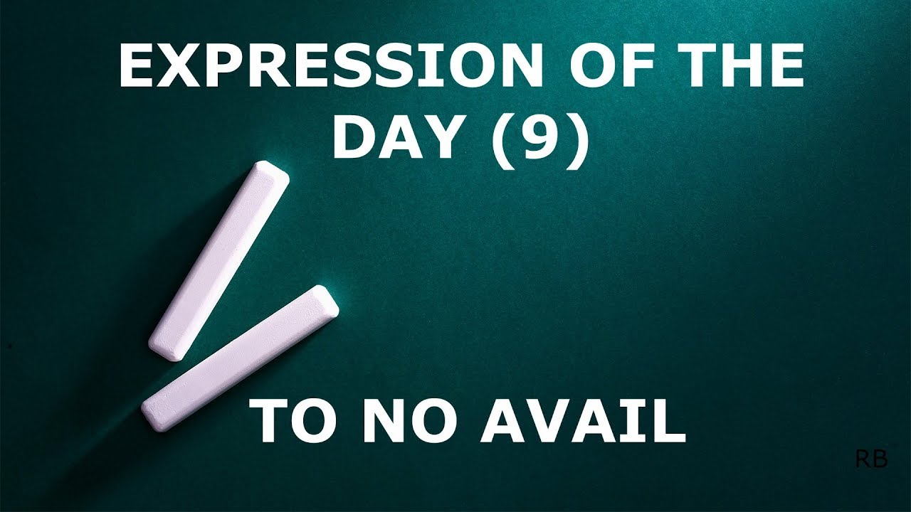 TO NO AVAIL : MEANING AND USE