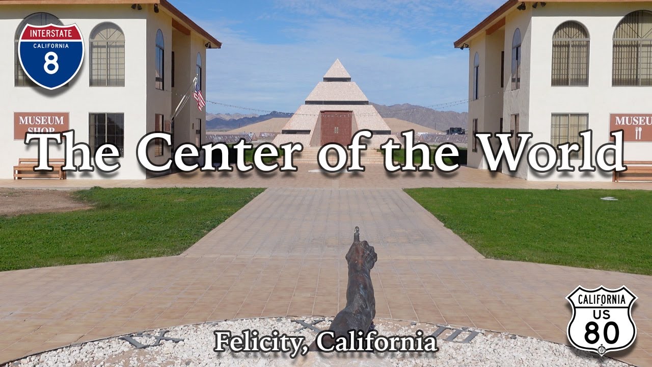 Journey to the Center of the World - Felicity, California
