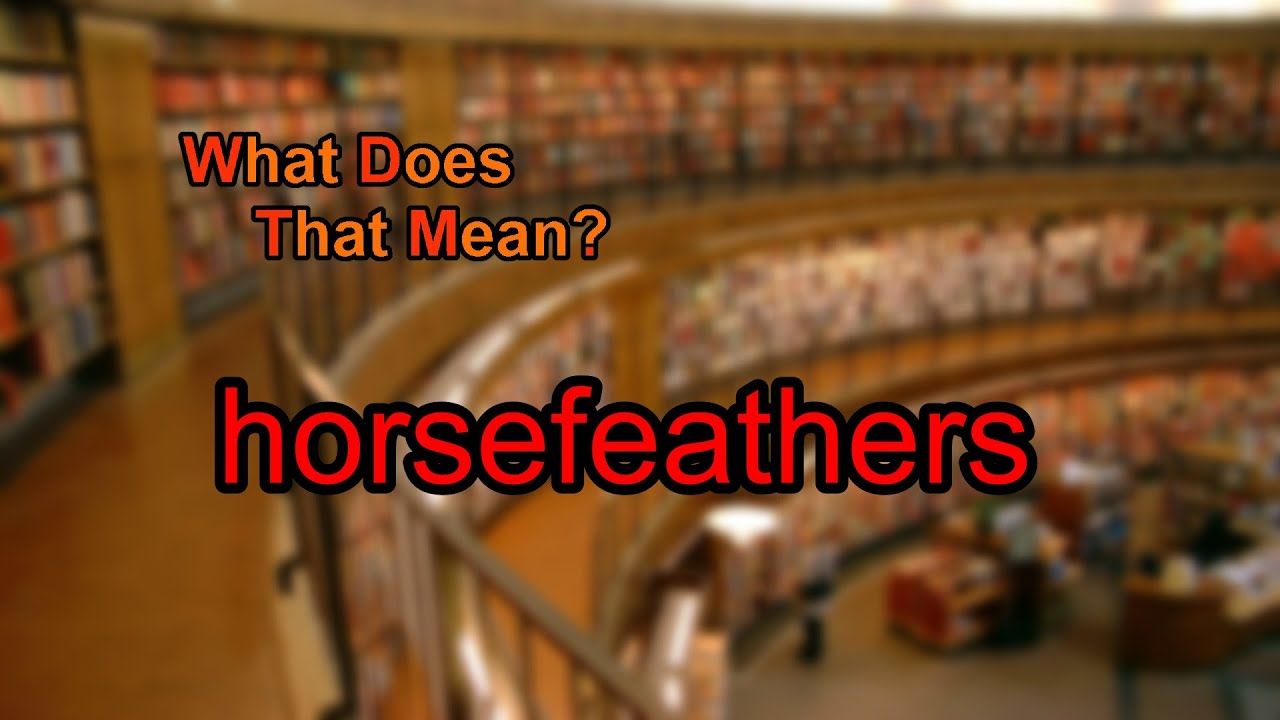 What does horsefeathers mean?