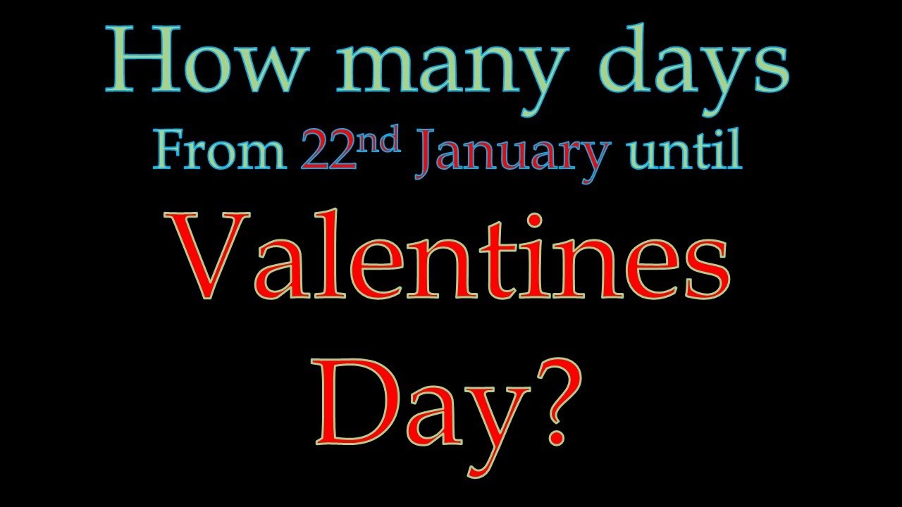 How Many Days to Valentines Day From 22nd January