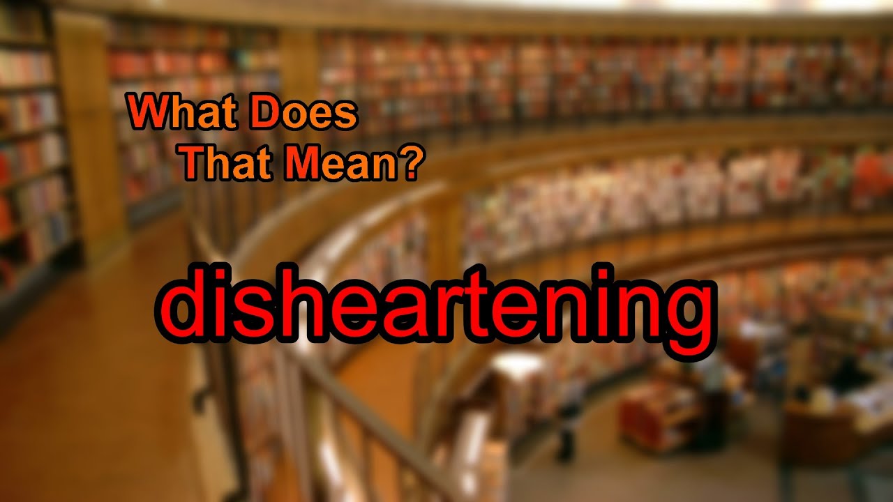 What does disheartening mean?