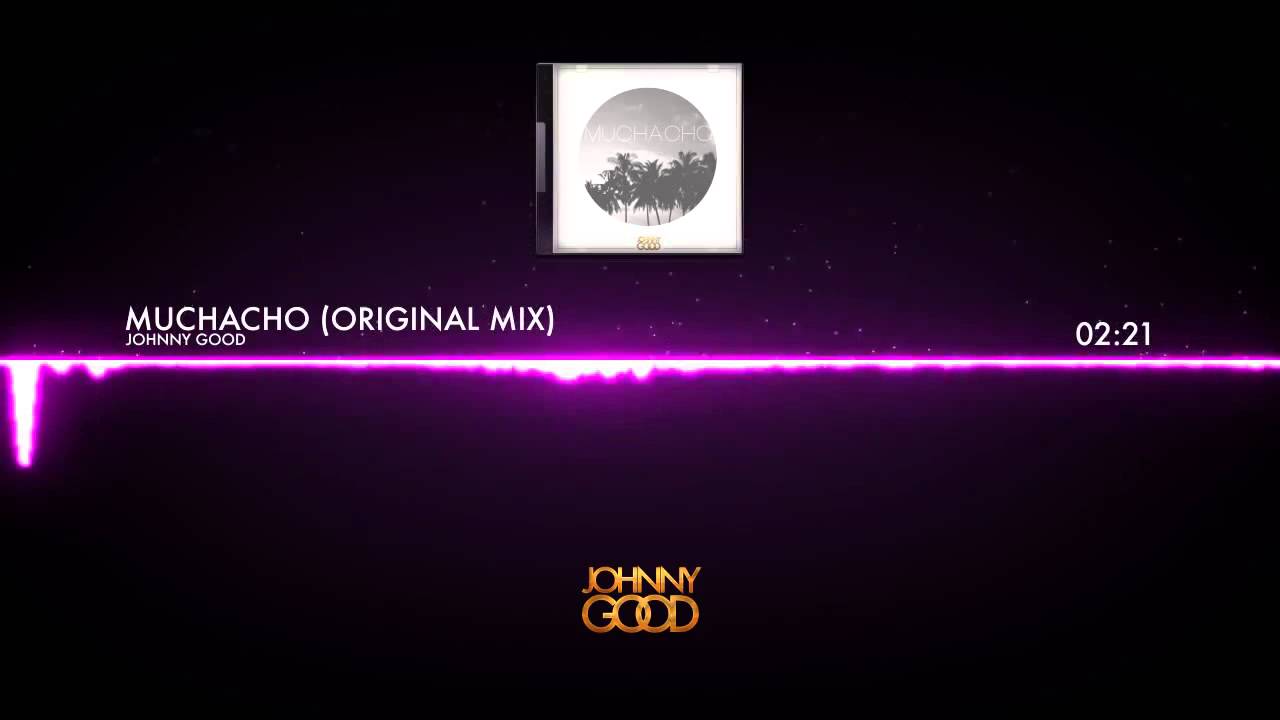 Johnny Good Muchacho Original Mix