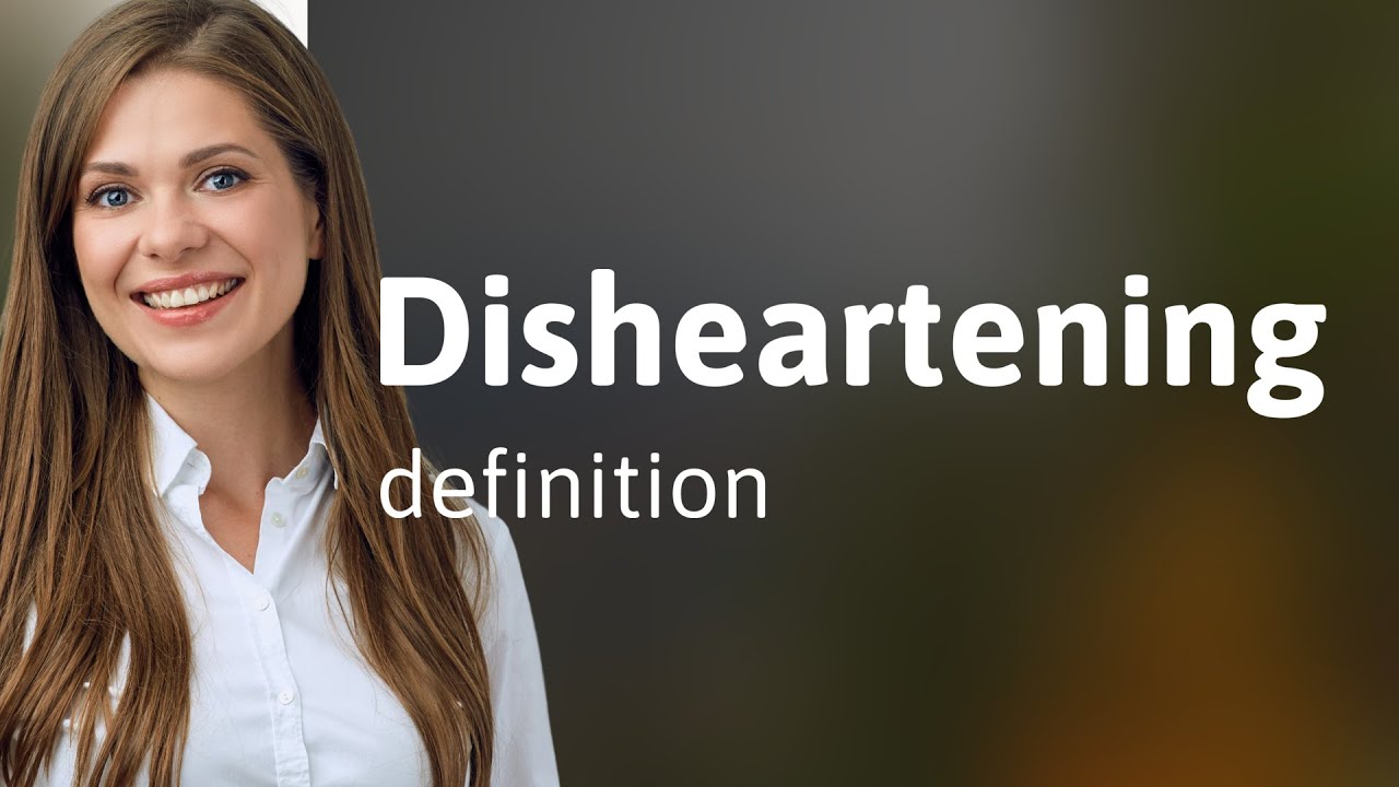 Disheartening | what is DISHEARTENING meaning