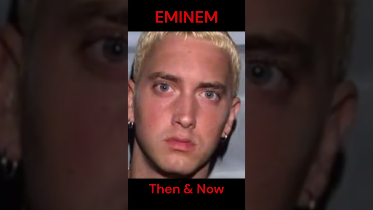 EMINEM : THEN AND NOW