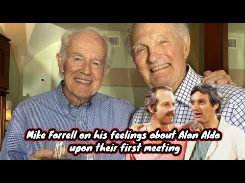 Mike Farrell on his feelings about Alan Alda upon their first meeting