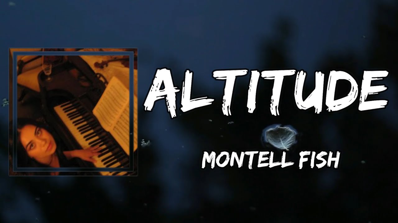 Montell Fish - Altitude (Lyrics)