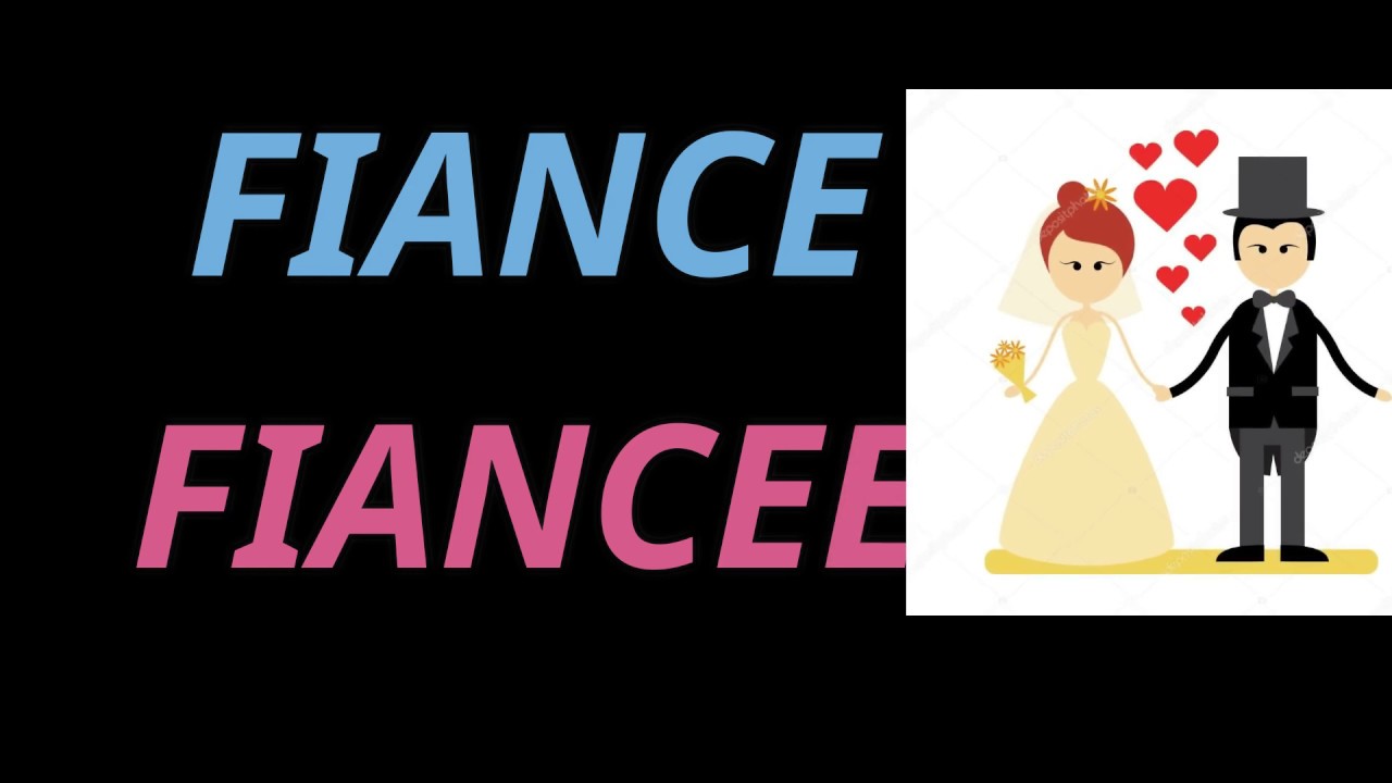 Know about the terms Fiance and Fiancee | Spoken English