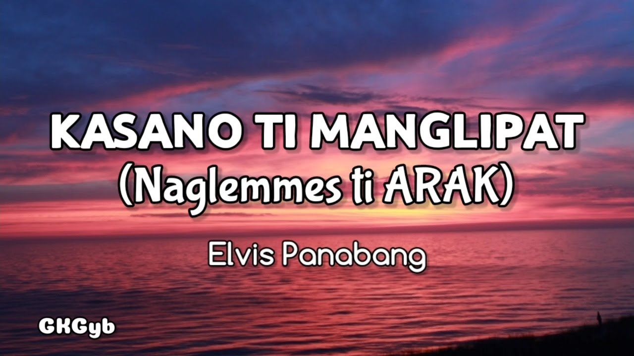 Naglemmes ti Arak(kasano ti manglipat) - Elvis Panabang (Ilocano Song) (Lyrics)