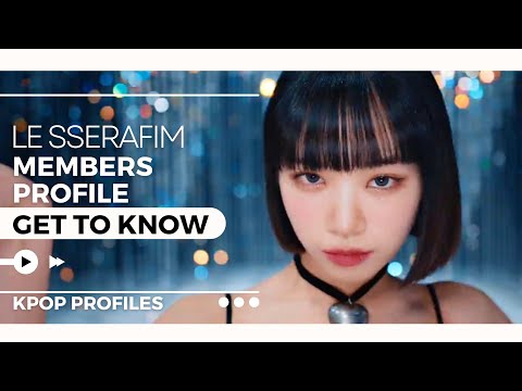 LE SSERAFIM MEMBERS PROFILE & FACTS (Birth Names, Birth Dates, Positions etc..)[GET TO KNOW K-POP]