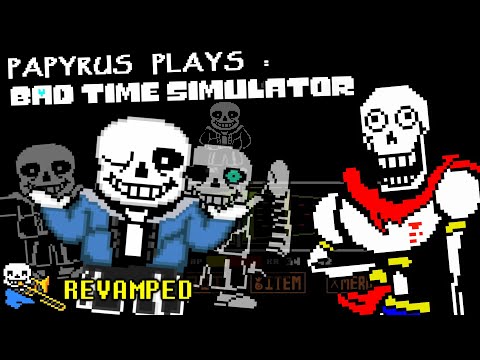PAPYRUS PLAYS BAD TIME SIMULATOR [REVAMPED] | SANS' SECRET BATTLE???